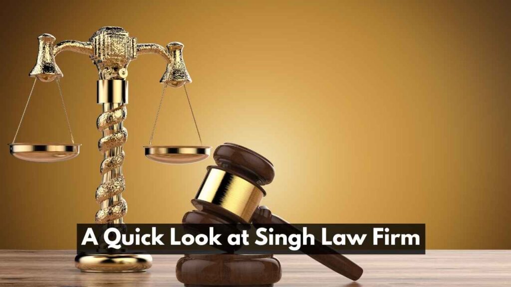 A Quick Look at Singh Law Firm