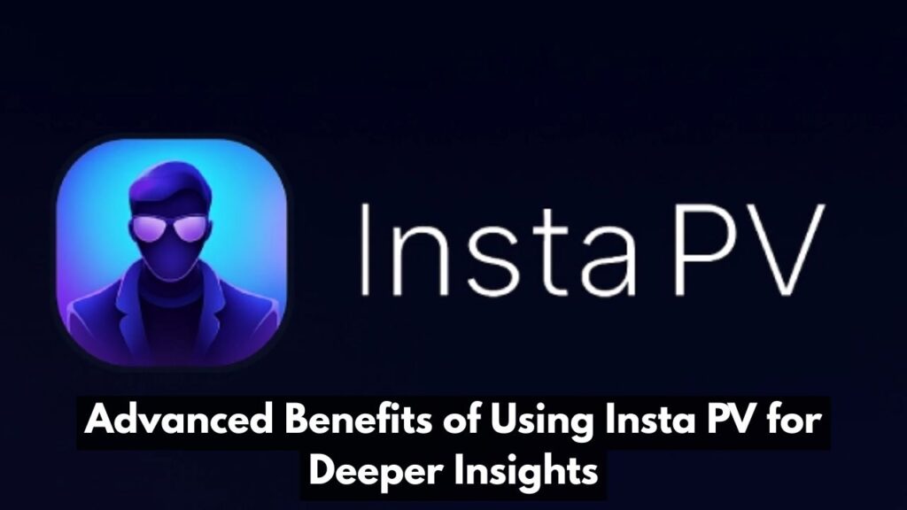 Advanced Benefits of Using Insta PV for Deeper Insights