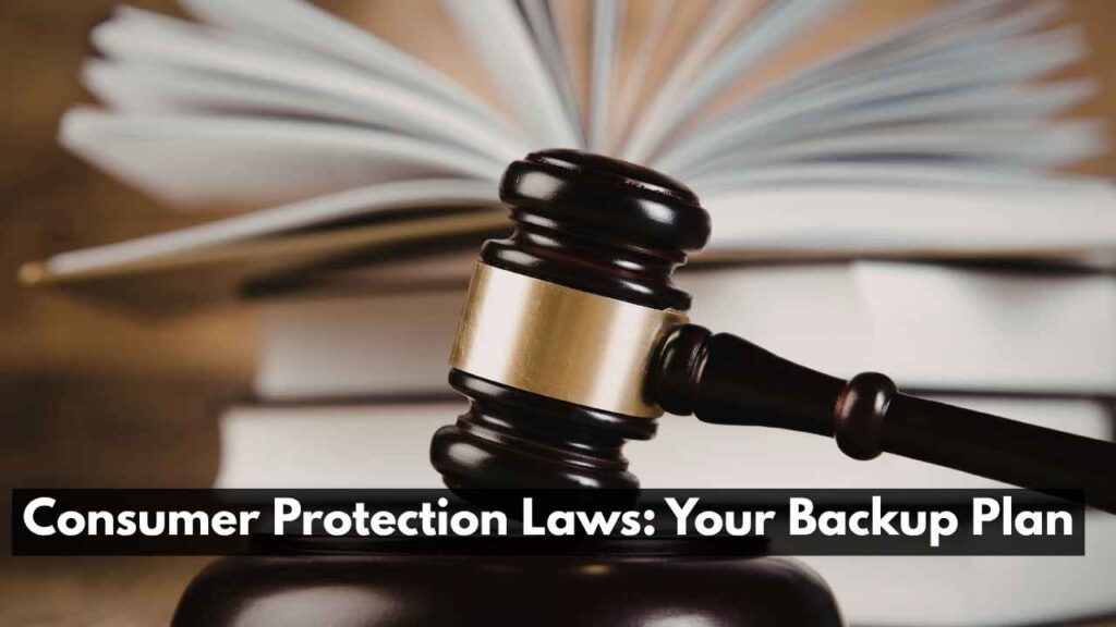 Consumer Protection Laws: Your Backup Plan