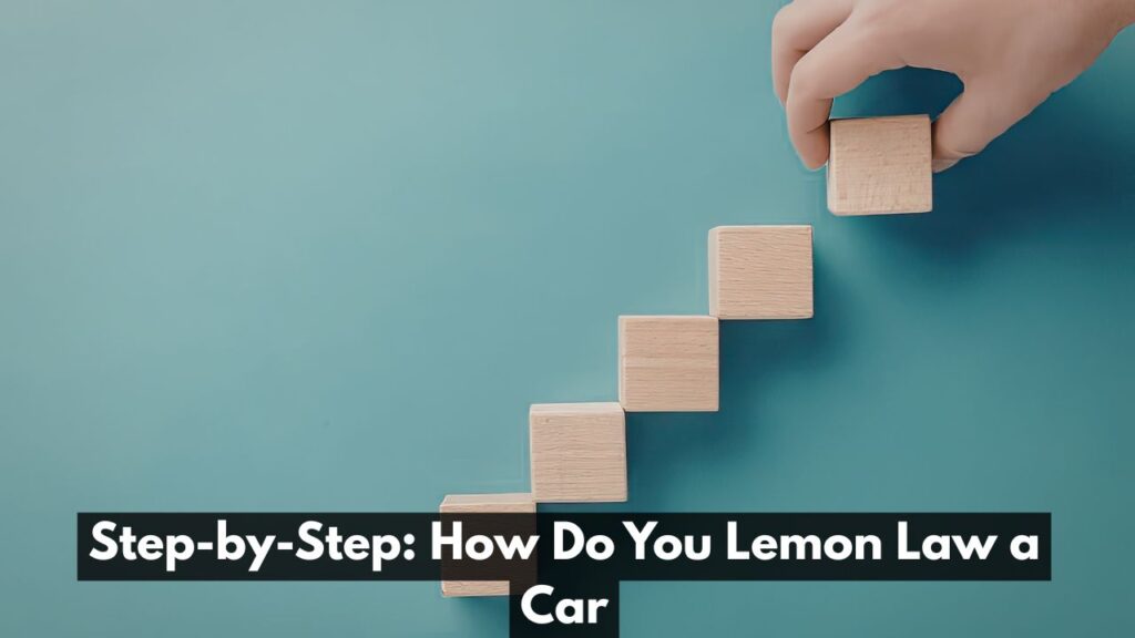 Step-by-Step: How Do You Lemon Law a Car