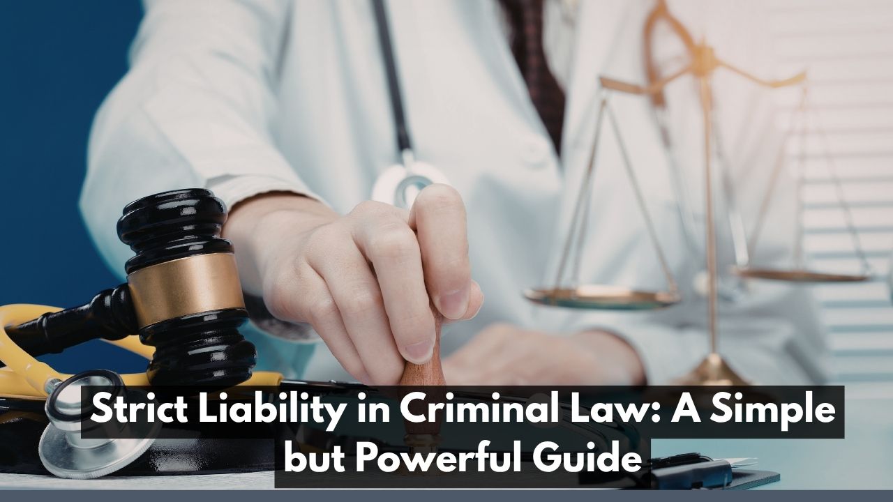 Strict Liability in Criminal Law: A Simple but Powerful Guide