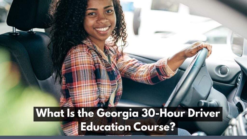 What Is the Georgia 30-Hour Driver Education Course?