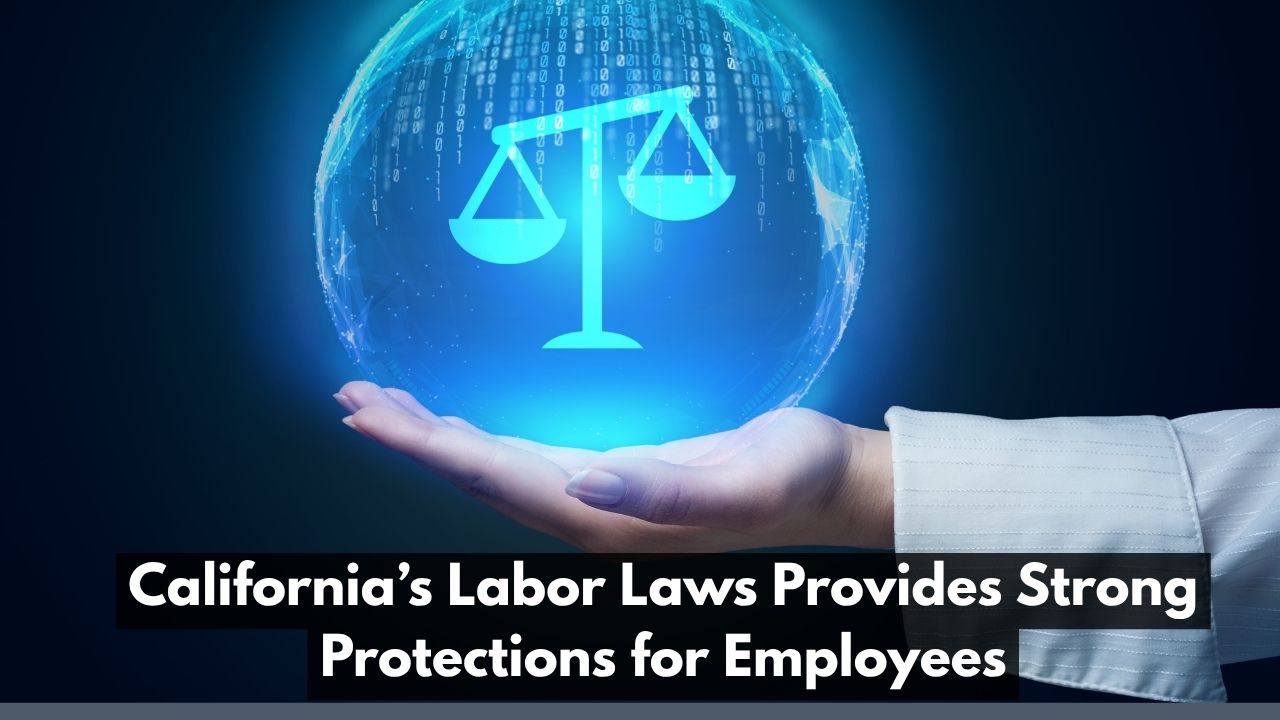 California’s Labor Laws Provides Strong Protections for Employees