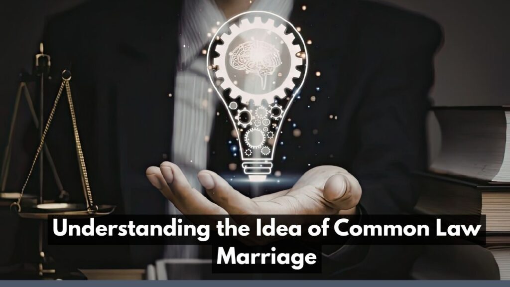 Understanding the Idea of Common Law Marriage
