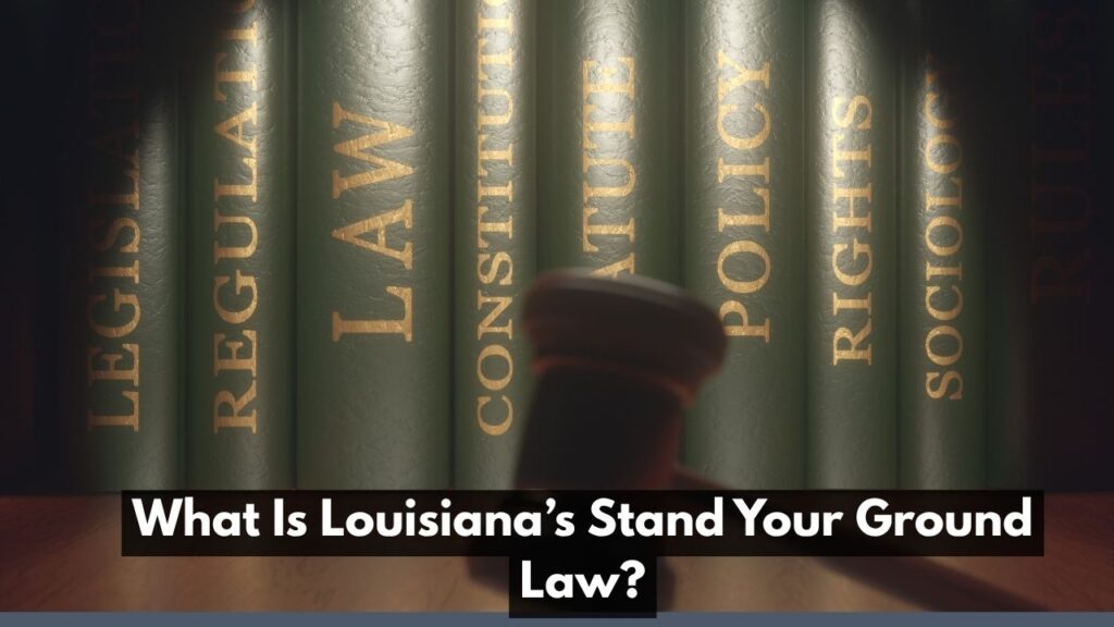 What Is Louisiana’s Stand Your Ground Law?