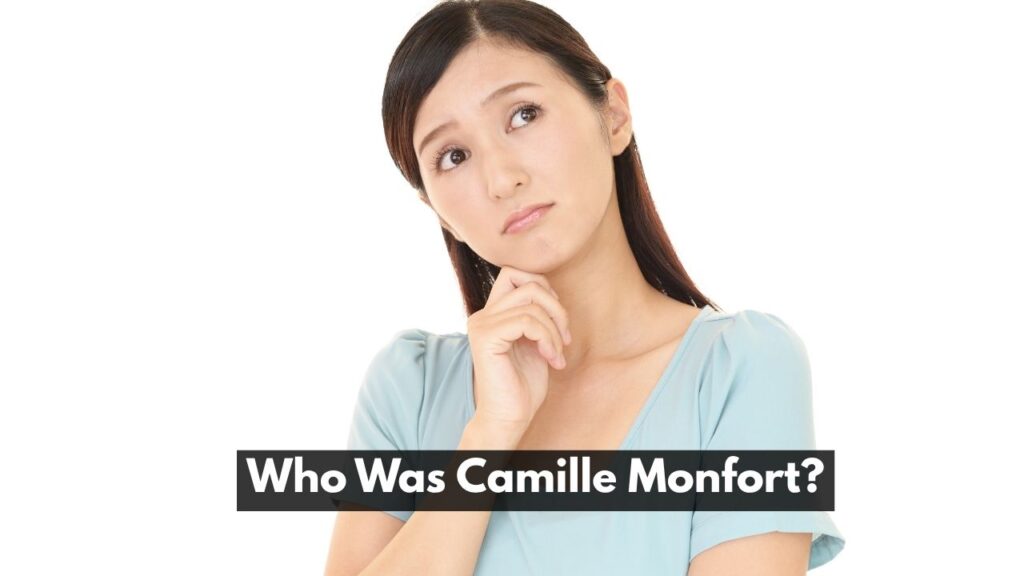 Who Was Camille Monfort?