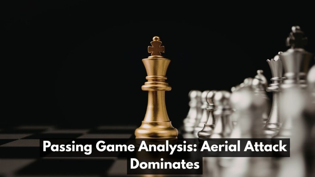 Passing Game Analysis: Aerial Attack Dominates