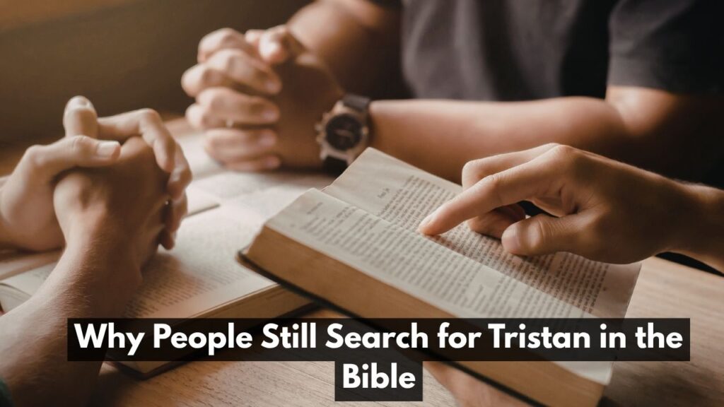Why People Still Search for Tristan in the Bible