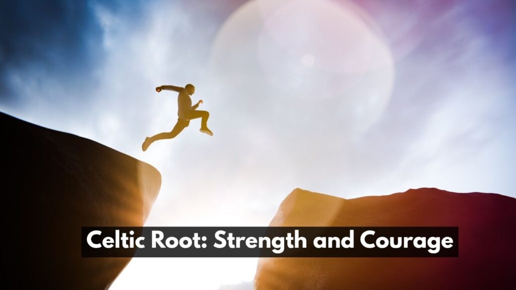 Celtic Root: Strength and Courage