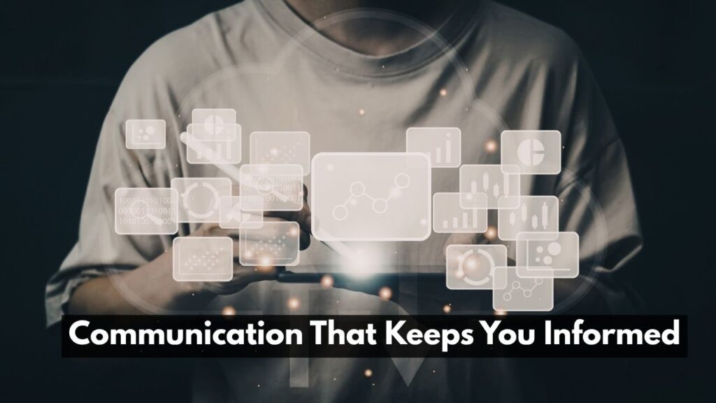 Communication That Keeps You Informed