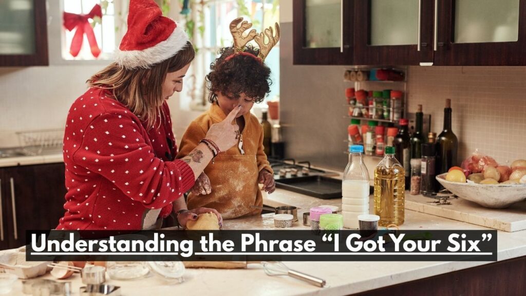 Understanding the Phrase “I Got Your Six”