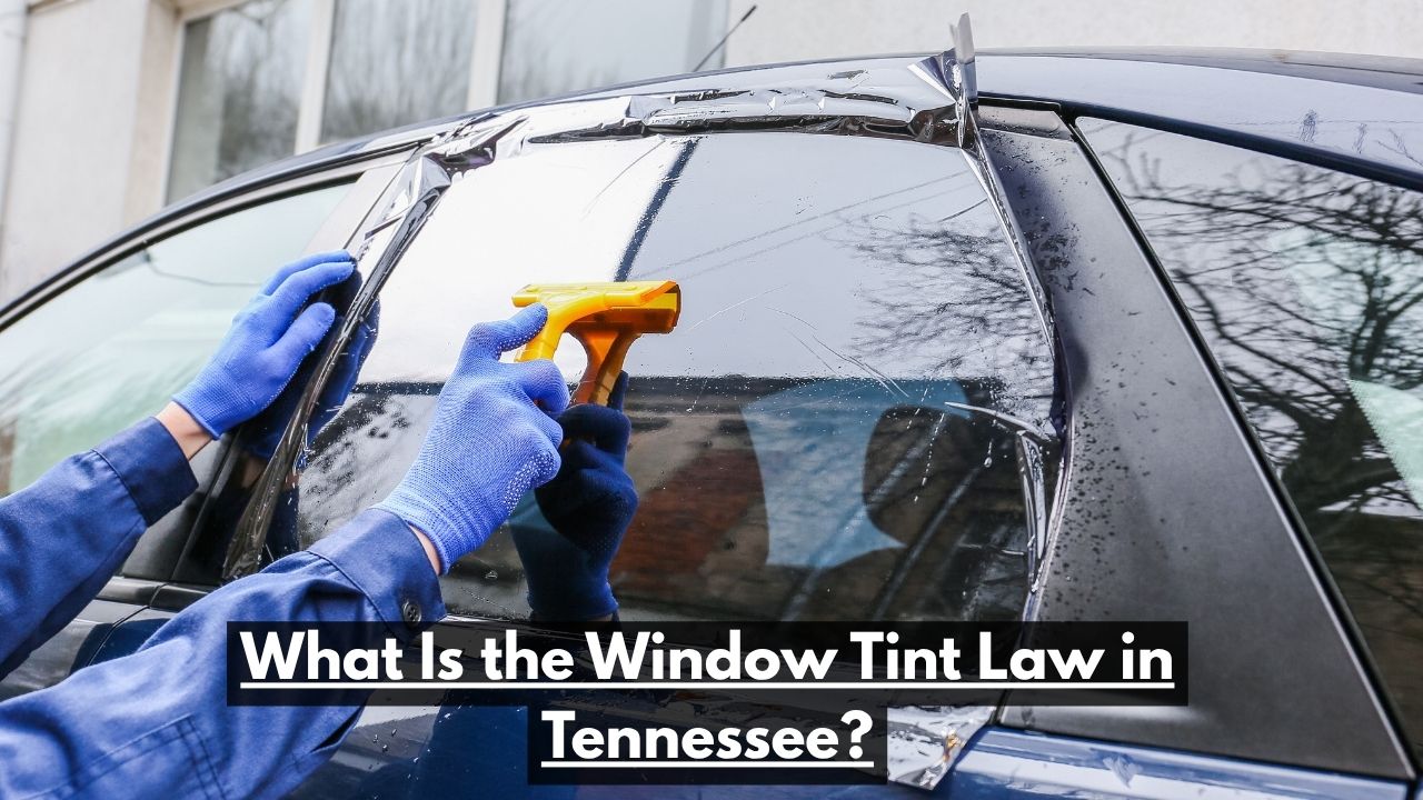 What Is the Window Tint Law in Tennessee?