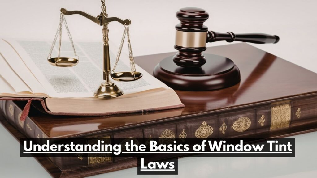 Understanding the Basics of Window Tint Laws