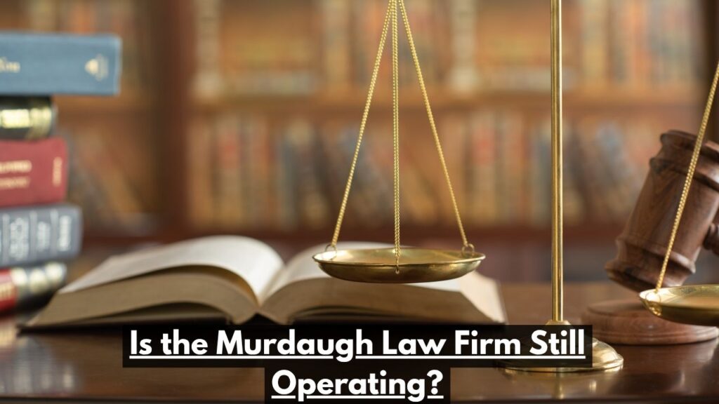 Is the Murdaugh Law Firm Still Operating?