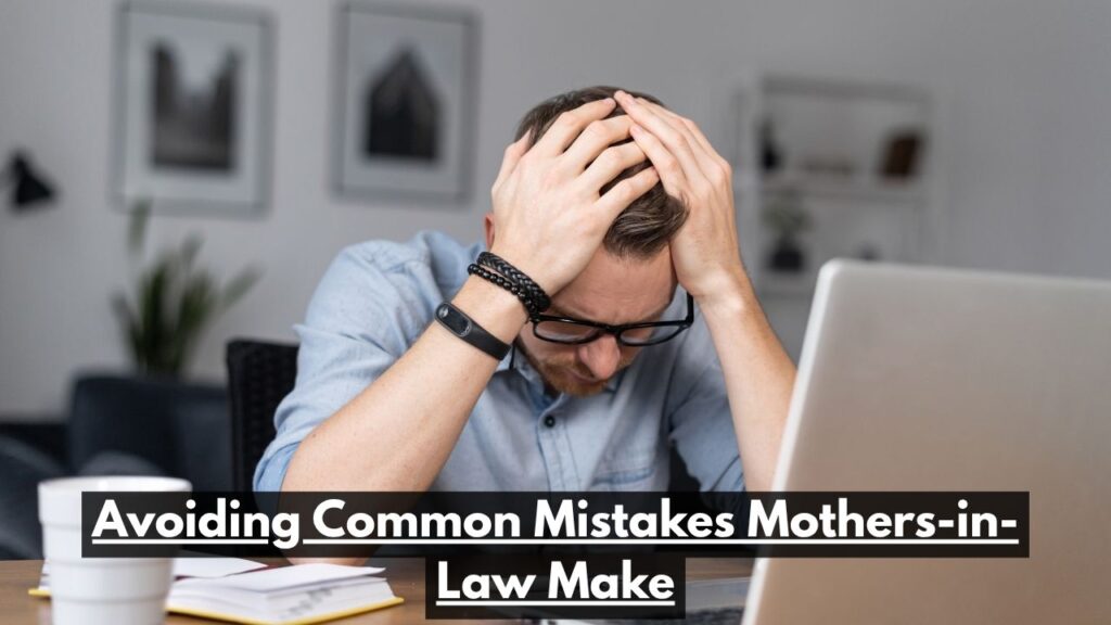 Avoiding Common Mistakes Mothers-in-Law Make