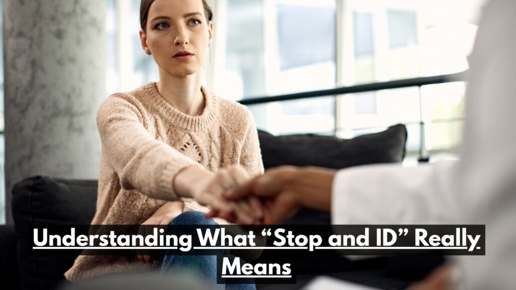 Understanding What “Stop and ID” Really Means