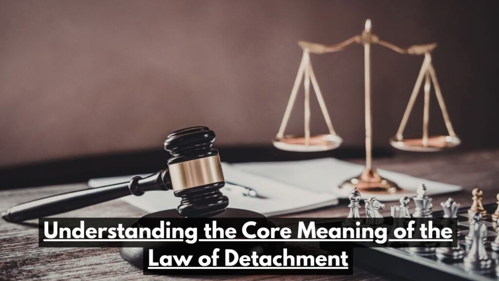 Understanding the Core Meaning of the Law of Detachment