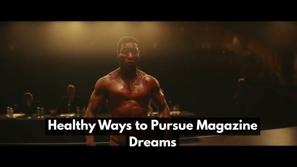 Healthy Ways to Pursue Magazine Dreams