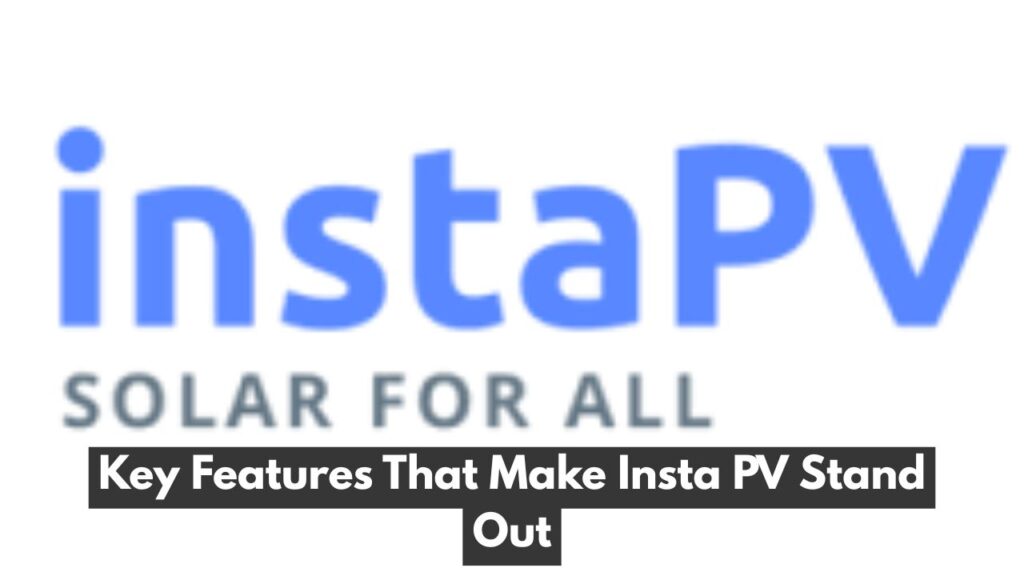 Key Features That Make Insta PV Stand Out