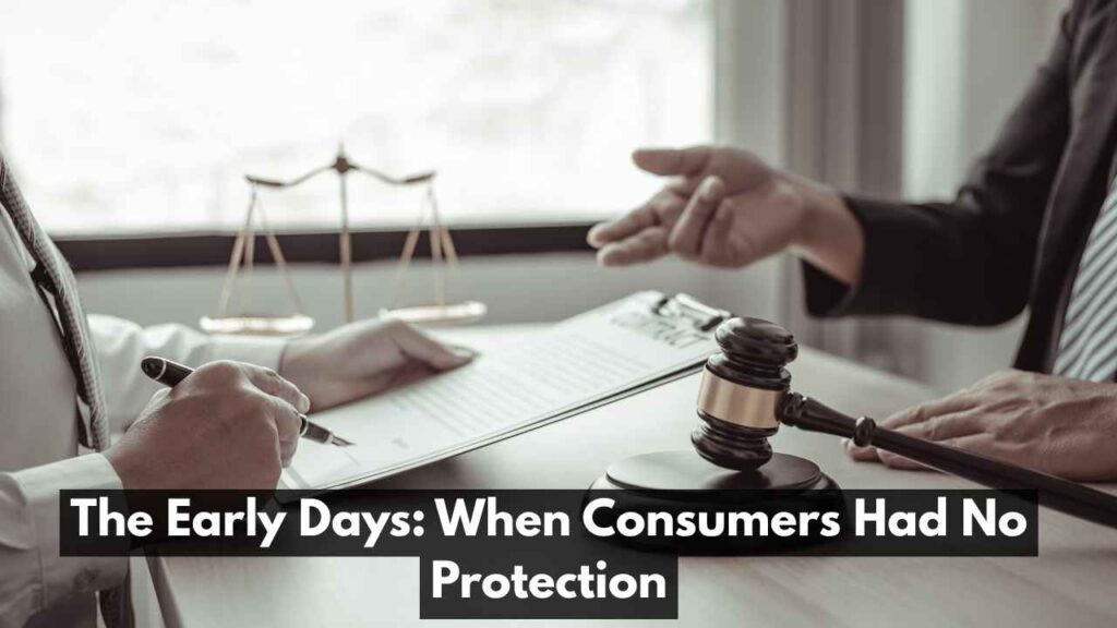 The Early Days: When Consumers Had No Protection