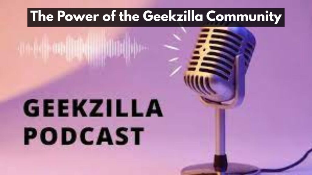 The Power of the Geekzilla Community