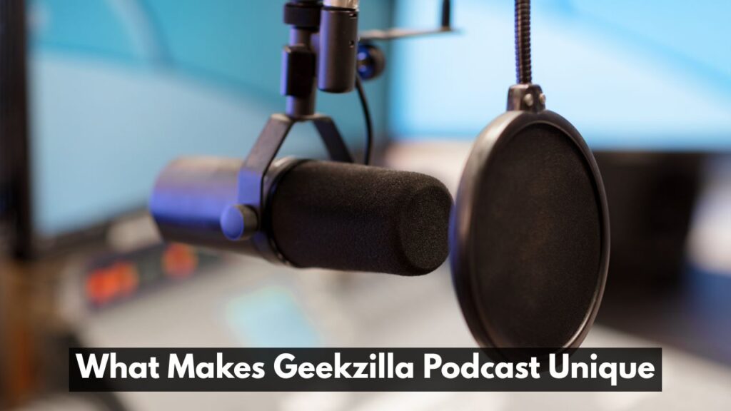 What Makes Geekzilla Podcast Unique