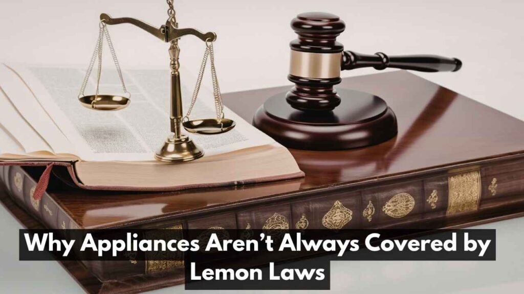 Why Appliances Aren’t Always Covered by Lemon Laws