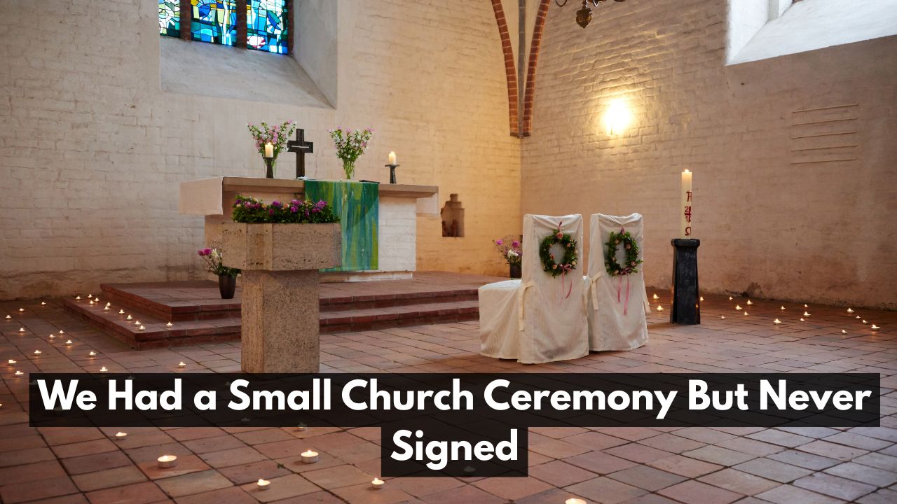 We Had a Small Church Ceremony But Never Signed