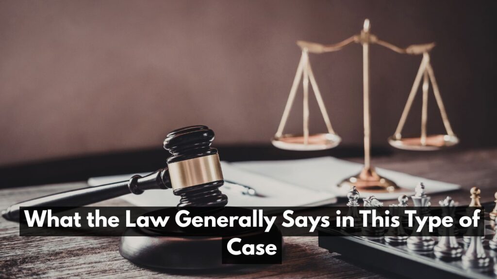 What the Law Generally Says in This Type of Case