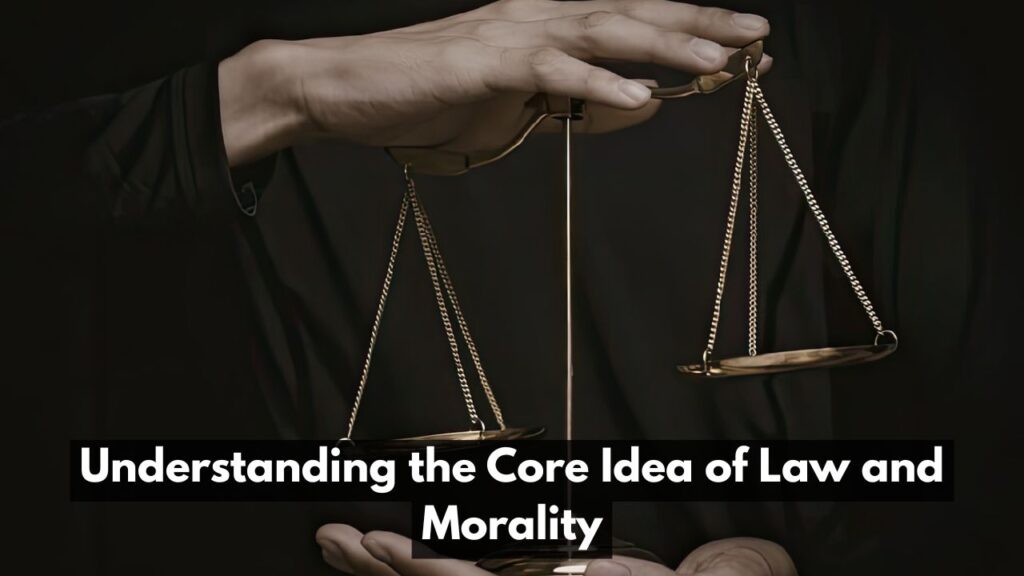 Understanding the Core Idea of Law and Morality